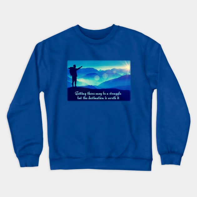 Getting there may be a struggle - but the destination is worth it. Crewneck Sweatshirt by FTLOG